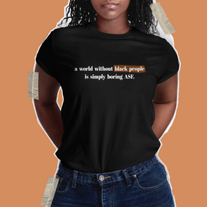 A World Without Black People Is Unisex T Shirt