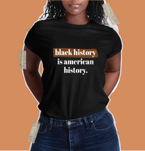 Load image into Gallery viewer, black history is american history shirt. black history month. black history shirt