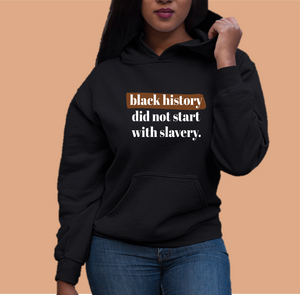 black history did not start with slavery. black owned black history month sweater and hoodie