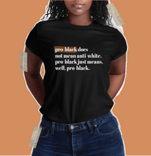 Load image into Gallery viewer, pro-black shirt for african americans. pro black does not mean anti-white