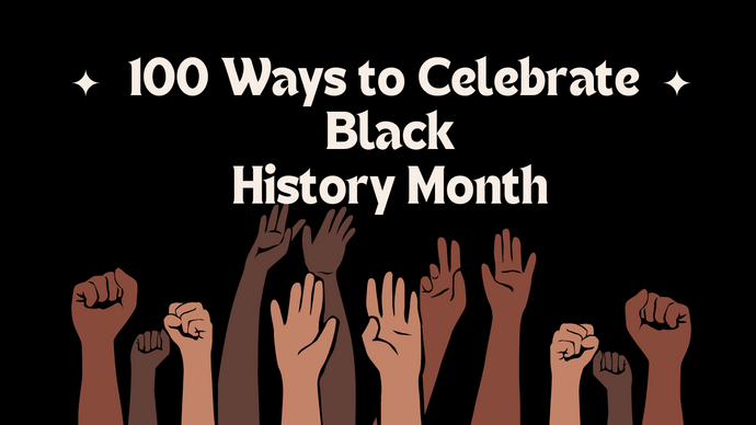 100+ Ways to Celebrate Black History Month in 2024