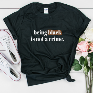 being black is not a crime, black lives matter protest shirt, george floyd