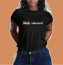 Load image into Gallery viewer, black and educated. black wwomen shirt. black owned clothing