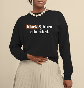 Black and HBCU Educated Unisex Sweatshirt, support black colleges hbcu pride apparel