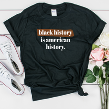 Load image into Gallery viewer, black history is american history shirt. black history month. black history shirt