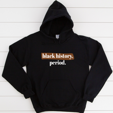 Load image into Gallery viewer, black history month hoodie. black owned shirts for black history month