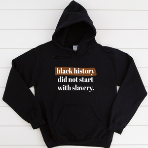 Black History Did Not Start With Slavery - Unisex Hoodie - Black Owned