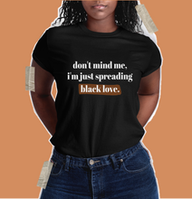 Load image into Gallery viewer, just spreading black love shirt. black empowerment shirt. black people shirt