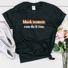 Load image into Gallery viewer, black women can do it too. black girl shirt. black women shirt. black woman shirt. black feminism shirt.