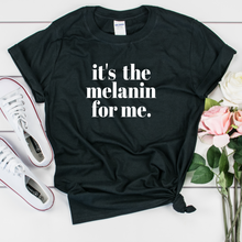 Load image into Gallery viewer, it&#39;s the melanin for me t shirt. melanin popping shirt. melanin poppin t shirts.