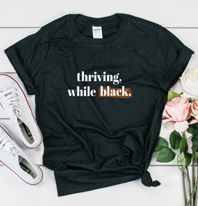 Inspiring Black Women who are making history shirt, thriving while black.